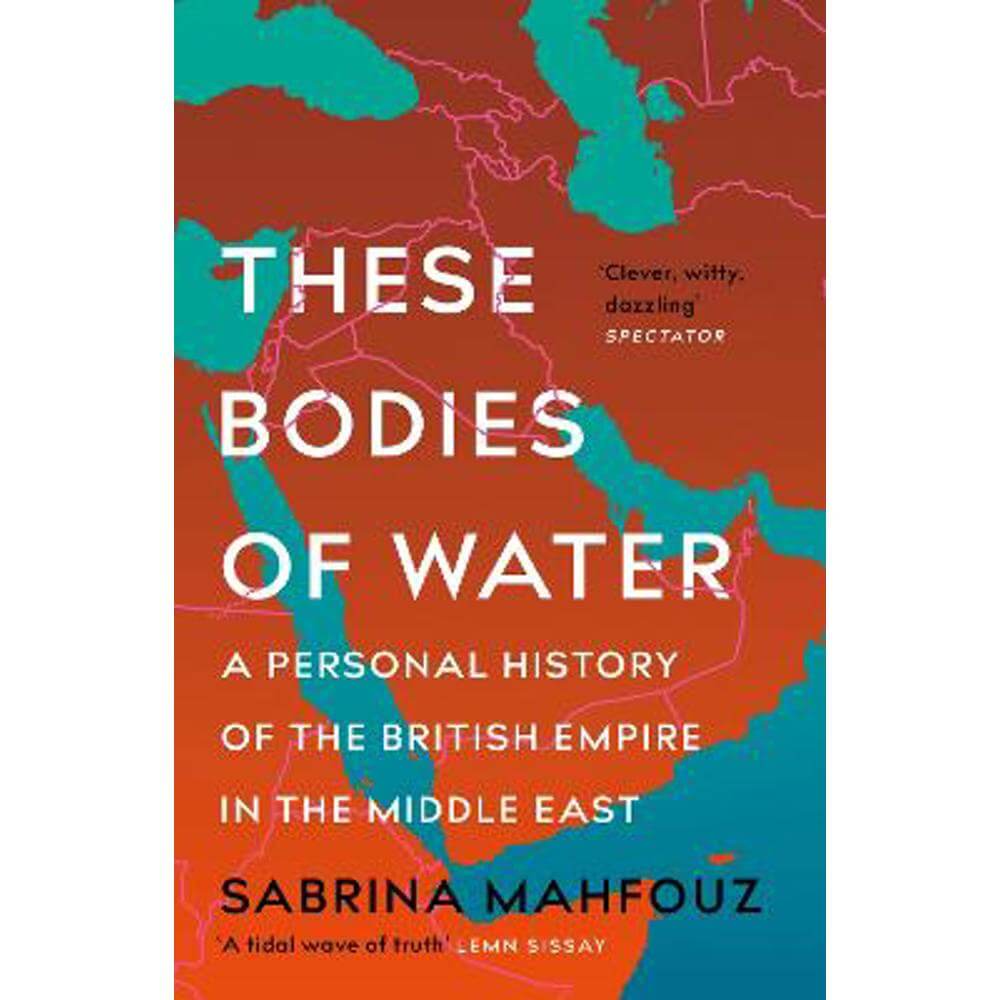 These Bodies of Water: A Personal History of the British Empire in the Middle East (Paperback) - Sabrina Mahfouz